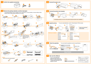 Page 21
2
3
4
5
6
7
AB
B
1
123
OFF
234
213
1
5
9
12
1617
131415
1011
678
234
A
12
This part (a plastic part 
attached to the end of 
paper) is also a packing 
material. Be sure to 
remove it.
Confirm the supplied accessories.
Remove the packing materials, and then load paper.
Check!
Did you remove all the packing materials?
Connect the power cord.
Connect the printer and computer.
Install the driver.
Restart your computer. Follow the instructions 
on the screen.
Check the operation.
Setup finished.
Next, see...