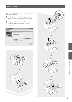 Page 77
Paper Jams
If paper jams,  is displayed in 
the Printer Status Window. 
Es  Si se produce un atasco de papel, aparecerá en 
la  Ventana de estado de la impresora .
Pt   Se o papel atorlar,  é exibido na Janela de Status da 
Impressora. 
Indicators / Paper Jams 