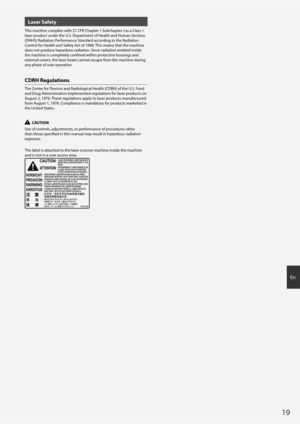 Page 1919
En
Laser Safety
This machine complies with 21 CFR Chapter 1 Subchapter J as a Class 1 
laser product under the U.S. Department of Health and Human Services 
(DHHS) Radiation Performance Standard according to the Radiation 
Control for Health and Safety Act of 1968. This means that the machine 
does not produce hazardous radiation. Since radiation emitted inside 
the machine is completely confi ned within protective housings and 
external covers, the laser beam cannot escape from the machine during...