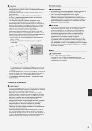 Page 2929
Fr
  ATTENTION
•  Pour des raisons de sécurité, veillez à débrancher le cordon  d’alimentation de la machine si celle-ci doit rester inutilisée pendant 
une période prolongée.
•  Ouvrez et fermez les capots avec précaution afi  n d’éviter de vous 
blesser aux mains.
•  Eloignez les mains ou vos vêtements du rouleau dans la zone  de sortie. Le rouleau pourrait happer vos mains ou vêtements et 
provoquer des blessures graves.
•  Les composants internes de la machine et la fente de sortie  sont...