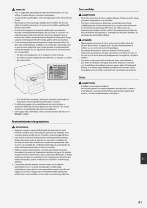 Page 4141
Es
  ATENCIÓN
•  Para su seguridad, desconecte el cable de alimentación si no va a  utilizar el equipo durante períodos prolongados.
•  Sea precavido cuando abra y cierre las tapas para evitar lesionarse las  manos.
•  Mantenga las manos y la ropa alejados de los rodillos del área de  salida. Si se pillara las manos o la ropa con los rodillos, podría sufrir 
lesiones personales.
•  El interior del equipo y la ranura de salida están muy calientes  durante e inmediatamente después del uso. Evite el...