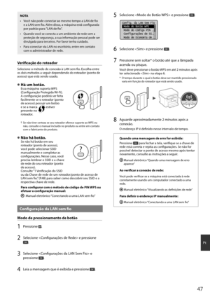 Page 4747
Pt
NOTA
•  Você não pode conectar ao mesmo tempo a LAN de fi o 
e a LAN sem fi  o. Além disso, a máquina está confi  gurada 
por padrão para "LAN de fi  o".
•  Quando você se conecta a um ambiente de rede sem a 
proteção de segurança, a sua informação pessoal pode ser 
divulgada para terceiros. Por favor tenha cuidado.
•  Para conectar via LAN no escritório, entre em contato com o administrador de rede.
Verifi   cação do roteador
Selecione o método de conexão à LAN sem fi  o. Escolha entre 
os...