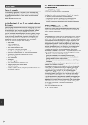 Page 5454
Pt
Avisos legais
Nome do produto
Os regulamentos de segurança requerem o nome do produto para 
serem registrados. Em algumas regiões onde esse produto é vendido, 
o(s) nome(s) entre parêntesis ( ) a seguir podem ser registrados por 
substituição. 
imageCLASS MF212w (F167300)
Limitações legais do uso de seu produto e do uso 
de imagens
Usar seu produto para digitalizar, imprimir ou reproduzir de outra forma 
determinados documentos e o uso de imagens digitalizadas, impressas 
ou reproduzidas de outra...