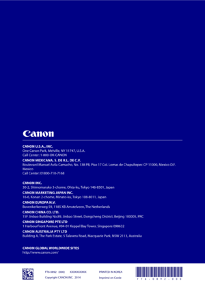 Page 56CANON U.S.A., INC.
One Canon Park, Melville, NY 11747, U.S.A.
Call Center: 1-800-OK-CANON
CANON MEXICANA, S. DE R.L. DE C.V.
Boulevard Manuel Avila Camacho, No. 138 PB, Piso 17 Col. Lomas de Chapultepec CP 11000, Mexico D.F. 
Mexico
Call Center: 01800-710-7168
CANON INC.
30-2, Shimomaruko 3-chome, Ohta-ku, Tokyo 146-8501, Japan
CANON MARKETING JAPAN INC.
16-6, Konan 2-chome, Minato-ku, Tokyo 108-8011, Japan
CANON EUROPA N.V.
Bovenkerkerweg 59, 1185 XB Amstelveen, The Netherlands
CANON CHINA CO. LTD.
15F...