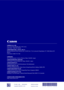 Page 56CANON U.S.A., INC.
One Canon Park, Melville, NY 11747, U.S.A.
Call Center: 1-800-OK-CANON
CANON MEXICANA, S. DE R.L. DE C.V.
Boulevard Manuel Avila Camacho, No. 138 PB, Piso 17 Col. Lomas de Chapultepec CP 11000, Mexico D.F. 
Mexico
Call Center: 01800-710-7168
CANON INC.
30-2, Shimomaruko 3-chome, Ohta-ku, Tokyo 146-8501, Japan
CANON MARKETING JAPAN INC.
16-6, Konan 2-chome, Minato-ku, Tokyo 108-8011, Japan
CANON EUROPA N.V.
Bovenkerkerweg 59, 1185 XB Amstelveen, The Netherlands
CANON CHINA CO. LTD.
15F...