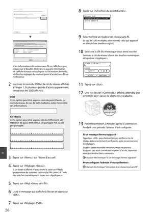 Page 2626
Fr
4BNQMF#$%8&1 #$%&
4BNQMF&()*+ 8114, &%$#
4BNQMF, 8114, #$%
Si les informations du routeur sans fi l ne s’affi   chent pas, 
cliquez sur le bouton [Refresh]. Si aucune information 
ne s’affi     che lorsque vous cliquez sur le bouton [Refresh], 
vérifi  ez les réglages du routeur (point d’accès) sans fi  l sur 
l’ordinateur.
2 Inscrivez le nom du SSID et la clé du réseau affi   chés 
à l’étape 1. Si plusieurs points d’accès apparaissent, 
notez tous les SSID...