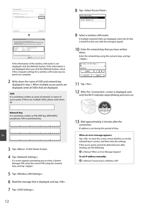 Page 1212
En
4BNQMF#$%8&1 #$%&
4BNQMF&()*+ 8114, &%$#
4BNQMF, 8114, #$%
If the information of the wireless LAN router is not 
displayed, click the [Refresh] button. If the information is 
not displayed when you click the [Refresh] button, check 
if the computer settings for a wireless LAN router (access 
point) are complete.
2 Write down the name of SSID and network key 
displayed in step 1. When multiple access points are 
displayed, write all SSIDs that are displayed....