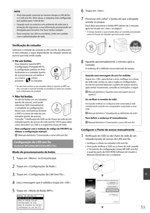 Page 5353
Pt
NOTA
•  Você não pode conectar ao mesmo tempo a LAN de fi o 
e a LAN sem fi  o. Além disso, a máquina está confi  gurada 
por padrão para "LAN de fi  o".
•  Quando você se conecta a um ambiente de rede sem a 
proteção de segurança, a sua informação pessoal pode ser 
divulgada para terceiros. Por favor tenha cuidado.
•  Para conectar via LAN no escritório, entre em contato com o administrador de rede.
Verifi   cação do roteador
Selecione o método de conexão à LAN sem fi  o. Escolha entre 
os...