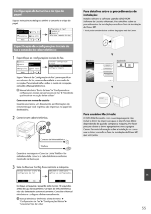 Page 5555
Pt
 Confi  guração do tamanho e do tipo de 
papel
Siga as instruções na tela para defi nir o tamanho e o tipo do 
papel.
Conf. Papel Início
Config Iníc
Econômica Menu Scan  PC1
2/4
Configurações de Papel
    Bandeja MP
    Gaveta 1
 Selecionar Tamanhos de Pap.
..
 Especifi  cação das confi   gurações iniciais do 
fax e conexão do cabo telefônico 
1 Especifi que as confi  gurações iniciais do fax.
Copiar Início
Fax
Digitaliz. Menu End. Catál.
1/4
Executar Configuração 
do Fax?
Configurar Agora...