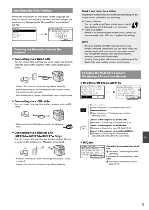 Page 99
En
Specifying the Initial Settings
Follow the instructions on the screen, set the language and 
time. For details on navigating the menu and how to input the 
numbers, see “Navigating the Menu and Text Input Method” 
(
  P.8).
Language
 English
 French
 Portuguese
 Spanish
 EnglishCurrent Time Set.08/08 2014 10:00 AM(0:00-12:59)
Apply
Choosing the Method to Connect the 
Machine
 
●Connecting via a Wired LANYou can connect the machine to a wired router. Use the LAN 
cables to connect the machine to the...