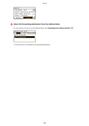 Page 1646SelecttheforwardingdestinationfromtheAddressBook.
	For instructions on how to use the Address Book, see SpecifyingfromAddressBook(P.121) .
The document is forwarded to the  speci4ed destination.
Faxing
156    