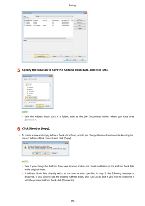 Page 1845SpecifythelocationtosavetheAddressBookdata,andclick[OK@.
	Save  the  Address  Book  data  in  a  folder,  such  as  the  [My  Documents]  folder,  where  you  have  write
permission.
6Click[New@or[Copy@.
	 To create a new and empty Address Book, click [New], and to just change the save location while keeping the
present Address Book content as is, click [Copy].
	 Even if you change the Address Book save location, it does not result in deletion of the Address Book data
in the original...