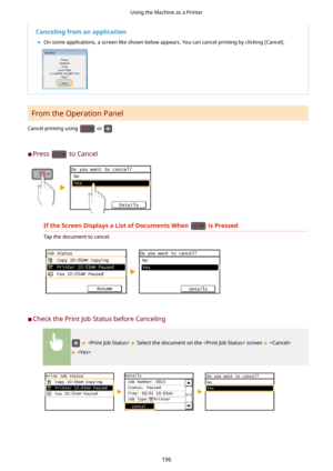 Page 204Cancelingfromanapplication	 On some applications, a screen like shown below appears. You can cancel printing by clicking [Cancel].
From the Operation Panel
Cancel printing using 
 or .
	C Press 
 to Cancel
IftheScreenDisplaysaListofDocumentsWhenisPressed
Tap the document to cancel.
	C Check the Print Job Status before Canceling
    Select the document on the  screen  
 
Using the Machine as a Printer
196 