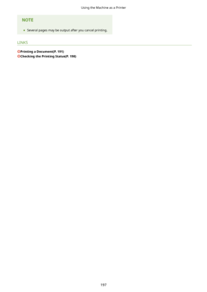 Page 205	Several pages may be output after you cancel printing.
LINKS
PrintingaDocument(P.191)
CheckingthePrintingStatus(P.198)
Using the Machine as a Printer
197       