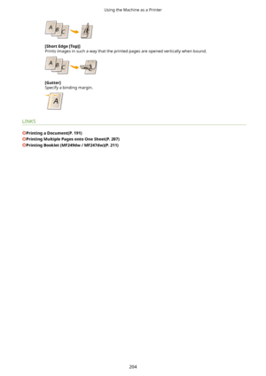 Page 212[ShortEdge[Top@@
Prints images in such a way that the printed pages are opened vertically when bound.
[Gutter@
Specify a binding margin.
LINKS
PrintingaDocument(P.191)
PrintingMultiplePagesontoOneSheet(P.207)
PrintingBooklet(MF249dw/MF247dw)(P.211)
Using the Machine as a Printer
204          