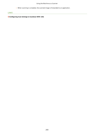 Page 251	When scanning is complete, the scanned image is forwarded to an application.
LINKS
Con4gurLng ScanSettingsinScanGearMF(P.244)
Using the Machine as a Scanner
243    