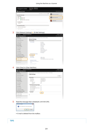 Page 2593Click [Network Settings]  [E-Mail Settings].4Click [Clear] in [Clear Mail Box].5Read the message that is displayed, and click [OK].
E-mail is deleted from the mailbox.
Using the Machine as a Scanner
251 