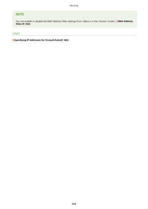 Page 416You can enable or disable the MAC Address Filter settings from  in the  Screen. MACAddress
Filter(P.532)
LINKS
SpecifyingIPAddressesforFirewallRules(P.402)
Security
408       