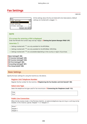 Page 506FaxSettings
1469-092
 All the settings about the fax are listed with short descriptions. Default
settings are marked with a dagger (
).
IfascreenforenteringaPINisdisplayed Enter the PIN with the numeric keys and tap . 
SettingtheSystemManagerPIN(P.397)
Asterisks( *
)
	 Settings marked with " *1
" are only available for the MF249dw.
	 Settings marked with " *2
" are only available for the MF249dw / MF247dw.
	 Settings marked with " *3
" are unavailable depending...