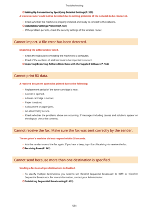 Page 559SettingUpConnectionbySpecifyingDetailedSettings(P.329)
Awirelessroutercouldnotbedetectedduetosettingproblemsofthenetworktobeconnected.
	Check whether the machine is properly installed and ready to connect to the network.
Installation/SettingsProblems(P.567)
	 If the problem persists, check the security settings of the wireless router.
Cannot import. A  4le error has been detected.
Importingtheaddressbookfailed.
	Check the USB cable connecting the machine to a computer.
	...