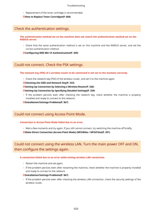 Page 561	Replacement of the toner cartridge is recommended.
HowtoReplaceTonerCartridges(P.604)
Check the authentication settings.
Theauthenticationmethodsetonthemachinedoesnotmatchtheauthenticationmethodsetonthe
RADIUSserver.
	Check  that  the  same  authentication  method  is  set  on  this  machine  and  the  RADIUS  server,  and  set  the
correct authentication method.
Con4gurLng IEEE802.1XAuthentication(P.429)
Could not connect. Check the PSK settings....