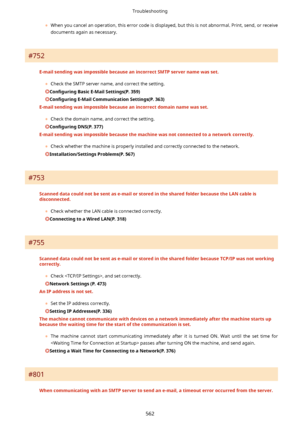 Page 570	When you cancel an operation, this error code is displayed, but this is not abnormal. Print, send, or receive
documents again as necessary.
#752
E-mailsendingwasimpossiblebecauseanincorrectSMTPservernamewasset.
	Check the SMTP server name, and correct the setting.
Con4gurLng BasicE-MailSettings(P.359)
Con4gurLngE-MailCommunicationSettings(P.363)
E-mailsendingwasimpossiblebecauseanincorrectdomainnamewasset.
	Check the domain name, and correct the setting.
Con4gurLng...