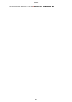 Page 648For more information about this function, see ScanningUsinganApplication(P.242).
Appendix
640    