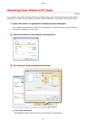 Page 179AttachingCoverSheetstoPCFaxes
1469-0E7
You can attach a cover sheet to the document you are sending. Select a cover sheet from three preset cover sheets in the fax driver, or create your own custom cover sheets. For more information, click [Help] on the fax driver screen.
1Openadocumentinanapplicationanddisplaytheprintdialogbox.
	 How to display the print dialog box differs for each application. For more information, see the instruction
manual for the application you are using....