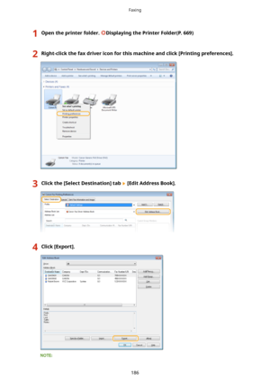 Page 1941Opentheprinterfolder.DisplayingthePrinterFolder(P.669)2Right-clickthefaxdrivericonforthismachineandclick[Printingpreferences@.3Clickthe[SelectDestination@tab[EditAddressBook@.4Click[Export@.Faxing
186    