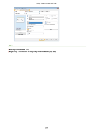 Page 238LINKS
PrintingaDocument(P.191)
RegisteringCombinationsofFrequentlyUsedPrintSettings(P.227)
Using the Machine as a Printer
230       