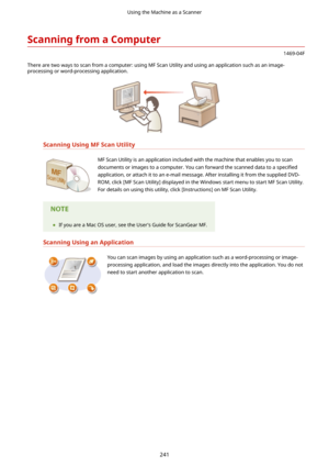 Page 249ScanningfromaComputer
1469-04F
There are two ways to scan from a computer: using MF Scan Utility and using an application such as an image- processing or word-processing application.
ScanningUsingMFScanUtility
 MF Scan Utility is an application included with the machine that enables you to scan
documents or images to a computer. You can forward the scanned data to a  speci4ed
application, or attach it to an e-mail message. After installing it from the supplied DVD-
ROM, click [MF Scan Utility]...