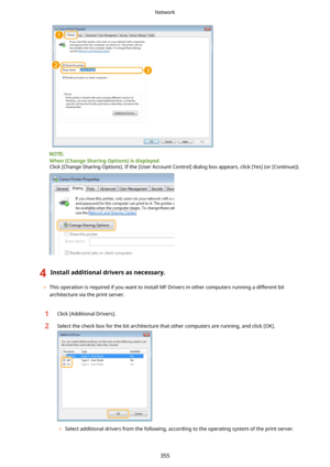 Page 363When[ChangeSharingOptions@isdisplayed
Click [Change Sharing Options]. If the [User Account Control] dialog box appears, click [Yes] (or [Continue]).
4Installadditionaldriversasnecessary.
	 This operation is required if you want to install MF Drivers in other computers running a different bit
architecture via the print server.
1Click [Additional Drivers].2Select the check box for the bit architecture that other computers are running, and click [OK].
	 Select additional drivers from the...