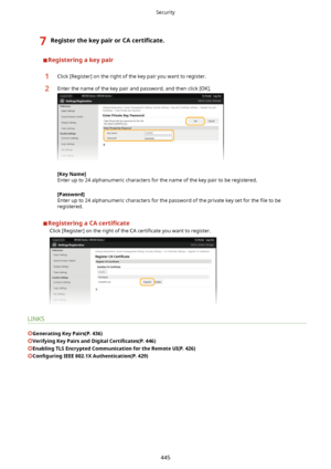 Page 4537RegisterthekeypairorCAcertL4cate.
Registeringakeypair
1Click [Register] on the right of the key pair you want to register.2Enter the name of the key pair and password, and then click [OK].
[KeyName@
Enter up to 24 alphanumeric characters for the name of the key pair to be registered.
[Password@
Enter up to 24 alphanumeric characters for the password of the private key set for the  4le to be
registered.
RegisteringaCA certL4cate
Click [Register] on the right of the CA  certi4cate you...