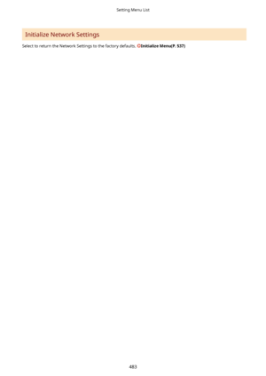 Page 491Initialize Network Settings
Select to return the Network Settings to the factory defaults. 
InitializeMenu(P.537)
Setting Menu List
483    