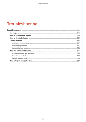 Page 547Troubleshooting
Troubleshooting.............................................................................................................................................  540
ClearingJams .....................................................................................................................................................  542
WhenanErrorMessageAppears .....................................................................................................................  550...