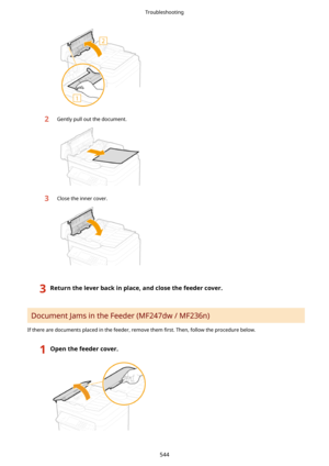 Page 5522Gently pull out the document.3Close the inner cover.
3Returntheleverbackinplace,andclosethefeedercover.
Document Jams in the Feeder (MF247dw / MF236n)
If there are documents placed in the feeder, remove them  4rst. Then, follow the procedure below.
1Openthefeedercover.Troubleshooting
544 