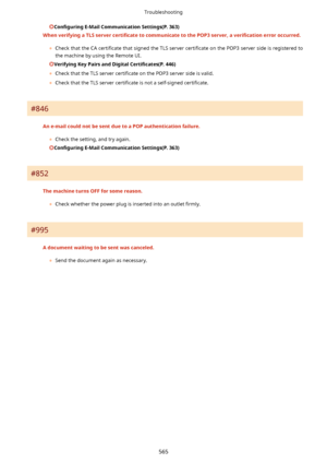 Page 573Con4gurLngE-MailCommunicationSettings(P.363)
WhenverifyingaTLSserver certL4catetocommunicatetothePOP3server,a verL4catLonerroroccurred.
	 Check that the CA  certi4cate that signed the TLS server  certi4cate on the POP3 server side is registered to
the machine by using the Remote UI.
VerifyingKeyPairsandDigital CertL4cates(P.446)
	 Check that the TLS server  certi4cate on the POP3 server side is valid.
	 Check that the TLS server  certi4cate is not a self-signed...