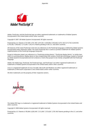 Page 688Adobe, PostScript, and the PostScript logo are either registered trademarks or trademarks of Adobe SystemsIncorporated in the United States and/or other countries.
Copyright k 2007 -08 Adobe Systems Incorporated. All rights reserved.
Protected by U.S. Patents 5,737,599; 5,781,785; 5,819,301; 5,929,866; 5,943,063; 6,073,148; 6,515,763; 6,639,593;
6,754,382; 7,046,403; 7,213,269; 7,242,415; Patents pending in the U.S. and other countries.
All instances of the name PostScript in the text are references to...