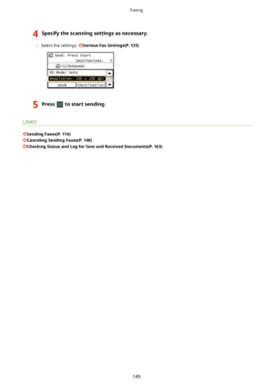 Page 1574Specifythescanningsettingsasnecessary.
	Select the settings. VariousFaxSettings(P.133)
5Presstostartsending.
LINKS
SendingFaxes(P.114)
CancelingSendingFaxes(P.140)
CheckingStatusandLogforSentandReceivedDocuments(P.163)
Faxing
149             