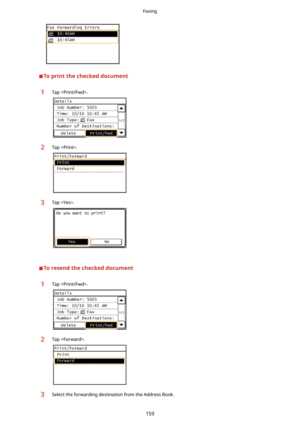 Page 167Toprintthecheckeddocument
1Tap .2Tap .3Tap .
Toresendthecheckeddocument
1Tap .2Tap .3Select the forwarding destination from the Address Book.
Faxing
159 