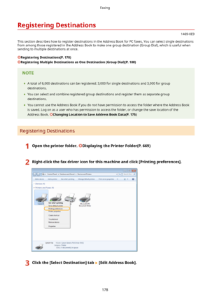 Page 186RegisteringDestinations
1469-0E9
This section describes how to register destinations in the Address Book for PC faxes. You can select single destinations from among those registered in the Address Book to make one group destination (Group Dial), which is useful whensending to multiple destinations at once.
RegisteringDestinations(P.178)
RegisteringMultipleDestinationsasOneDestination(GroupDial)(P.180)
	 A total of 6,000 destinations can be registered: 3,000 for single destinations and 3,000...