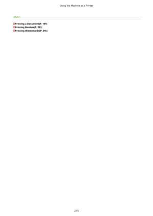 Page 223LINKS
PrintingaDocument(P.191)
PrintingBorders(P.213)
PrintingWatermarks(P.216)
Using the Machine as a Printer
215          