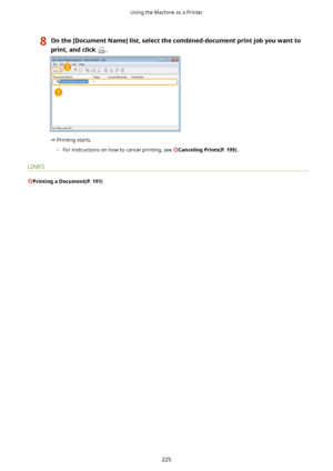 Page 2338Onthe[DocumentName@list,selectthecombined-documentprintjobyouwantto
print,andclick
.
 Printing starts.
	 For instructions on how to cancel printing, see 
CancelingPrints(P.195) .
LINKS
PrintingaDocument(P.191)
Using the Machine as a Printer
225       