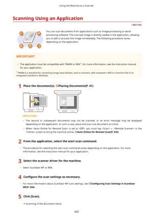 Page 250ScanningUsinganApplication
1469-04H
 You can scan documents from applications such as image-processing or word-processing software. The scanned image is directly loaded in the application, allowingyou to edit or process the image immediately. The following procedure variesdepending on the application.	 The application must be compatible with TWAIN or WIA *
. For more information, see the instruction manual
for your application.
*  TWAIN is a standard for connecting image input devices, such as...