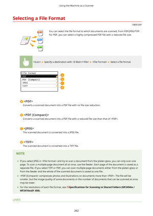 Page 270SelectingaFileFormat
1469-04Y
 You can select the 4le format to which documents are scanned, from PDF/JPEG/TIFF.
For PDF, you can select a highly compressed PDF  4le with a reduced  4le size.
  Specify a destination with /    Select a  4le format

Converts a scanned document into a PDF  4le with no  4le size reduction.

Converts a scanned document into a PDF  4le with a reduced  4le size than that of .

The scanned document is converted into a JPEG  4le.

The scanned document is converted...