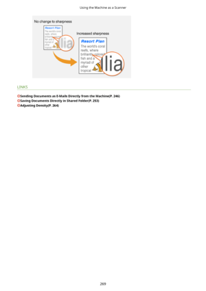 Page 277LINKS
SendingDocumentsasE-MailsDirectlyfromtheMachine(P.246)
SavingDocumentsDirectlyinSharedFolder(P.253)
AdjustingDensity(P.264)
Using the Machine as a Scanner
269          