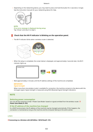 Page 330	Depending on the networking device, you may need to press and hold the button for 2 seconds or longer.
See the instruction manuals for your networking device for help.
IfanerrormessageisdisplayedduringsetupTap  and return to step 5.
8CheckthattheWi-Fiindicatorisblinkingontheoperationpanel.
	 The Wi-Fi indicator blinks when a wireless router is detected.
	When the setup is completed, the screen below is displayed, and approximately 2 seconds later, the Wi-Fi
indicator lights up.
	...