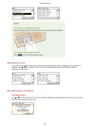 Page 44IfanitemismistakenlytouchedSlide your  4nger away then release it from the screen to cancel the selection.
Toreturntothepreviousscreen
Press 
 to return to the previous screen.
	C Scrolling the screen
The scroll bar is displayed on the screen when there is still information that is undisplayed. If the scroll bar isdisplayed, tap 
/ to scroll the screen. The screen changes page by page, and the page number is
displayed in the scroll bar.
	C Changing values and settings
Changingvalues
Tap / to...