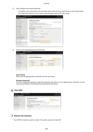 Page 4402Click [Change User Name/Password].	 To specify a user name other than the login name, clear the [Use Login Name as User Name] check
box. Select the check box if you want to use the login name as the user name.3Set the user name/password and click [OK].
[UserName@
Enter up to 24 alphanumeric characters for the user name.
[ChangePassword@
To set or change the password, select the check box and enter up to 24 alphanumeric characters for the new password both in the [Password] and  >Con4rm@ text boxes....
