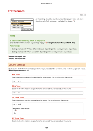 Page 492Preferences
1469-08X
 All the settings about the sound volume and display are listed with short
descriptions. Default settings are marked with a dagger (
).
IfascreenforenteringaPINisdisplayed Enter the PIN with the numeric keys and tap . 
SettingtheSystemManagerPIN(P.397)
Asterisks( *
)
	 Settings marked with " *1
" have different defaults depending on the country or region of purchase.
	 Settings marked with " *2
" are unavailable depending on the country or region of...
